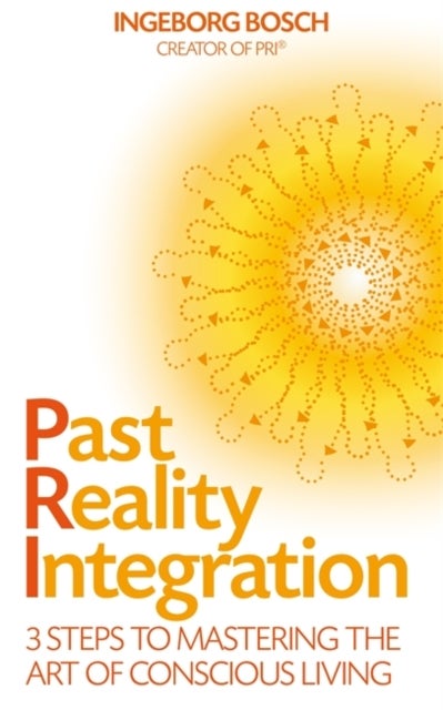Past Reality Integration - 3 Steps to Mastering the Art of Conscious Living