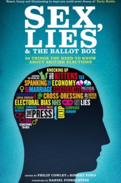 Sex, Lies and the Ballot Box - 50 Things You Need to Know About British Elections