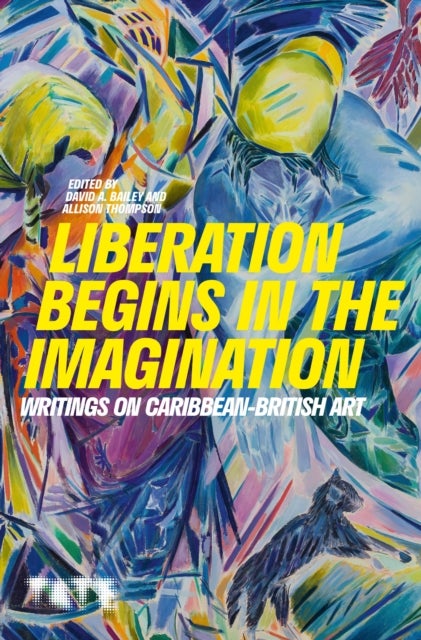 Liberation Begins in the Imagination - Writings on Caribbean-British Art