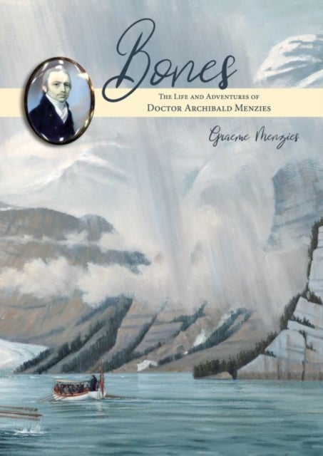 Bones - The Life and Adventures of Dr Archibald Menzies (1754–1842)