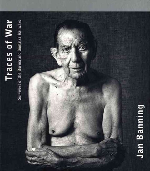Traces of War - Survivors of the Burma and Sumatra Railways