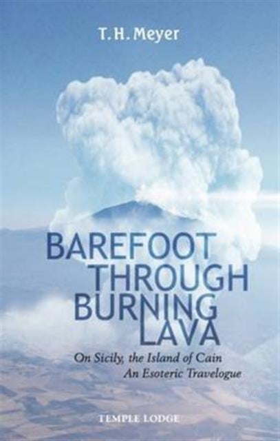 Barefoot Through Burning Lava - On Sicily, the Island of Cain - An Esoteric Travelogue