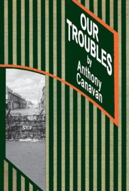 OUR TROUBLES - Stories of Catholic Belfast during the Troubles of 1968 to 1998