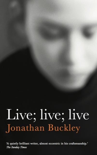 Live; Live; Live - From the Booker-longlisted author of One Boat