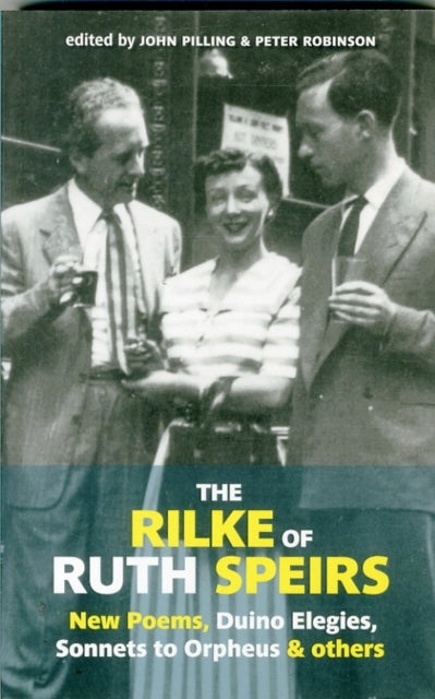 The Rilke of Ruth Speirs: New Poems, Duino Elegies, Sonnets to Orpheus, & Others - New Poems, Duino Elegies, Sonnets to Orpheus, and Others