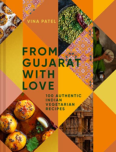From Gujarat With Love - 100 Authentic Indian Vegetarian Recipes