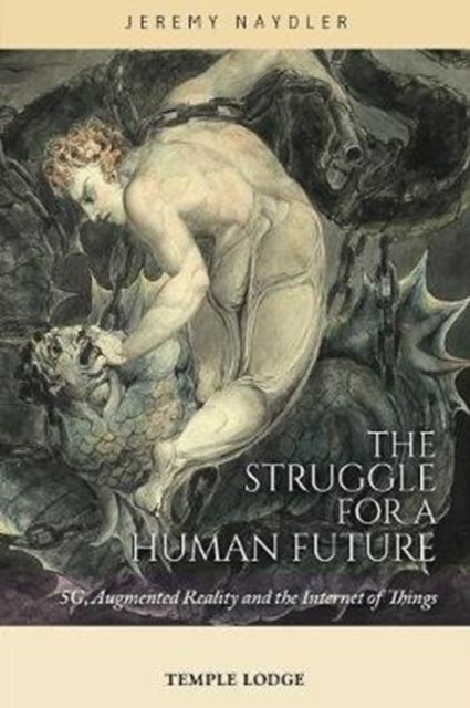 The Struggle for a Human Future - 5G, Augmented Reality and the Internet of Things