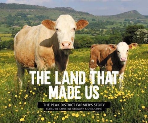 The Land That Made Us - The Peak District farmer’s story