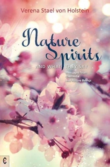 Nature Spirits and What They Say - Messages from Elemental and Nature Beings