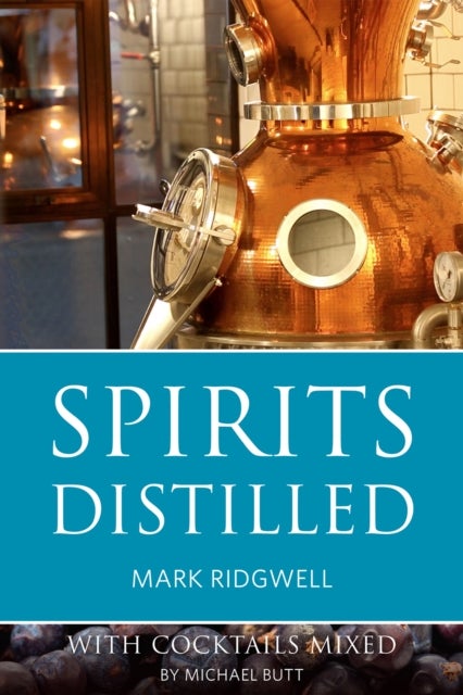 Spirits Distilled - With Cocktails Mixed by Michael Butt
