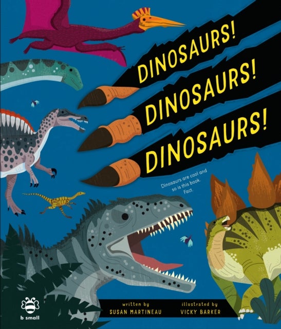 Dinosaurs! Dinosaurs! Dinosaurs! - Dinosaurs are Cool and So is This Book. Fact.