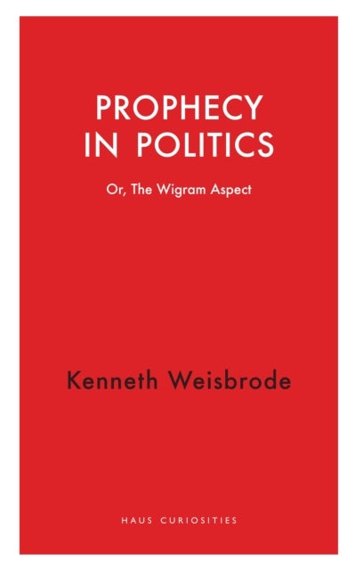 Prophecy in Politics - Or, the Wigram Aspect