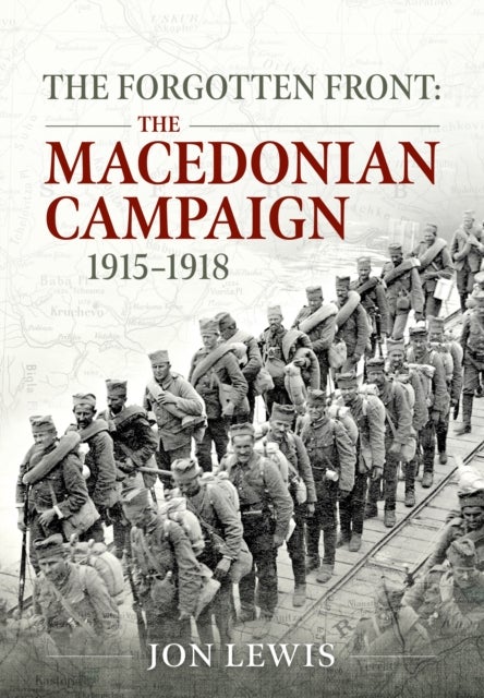 The Forgotten Front - The Macedonian Campaign, 1915-1918