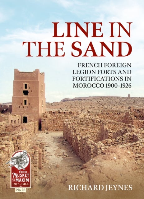 Line in the Sand - Foreign Legion Forts and Fortifications in Morocco 1900-1926