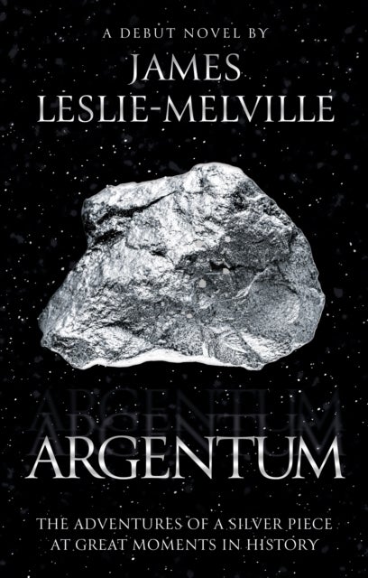 Argentum - The Adventures of a Silver Piece at Great Moments in History