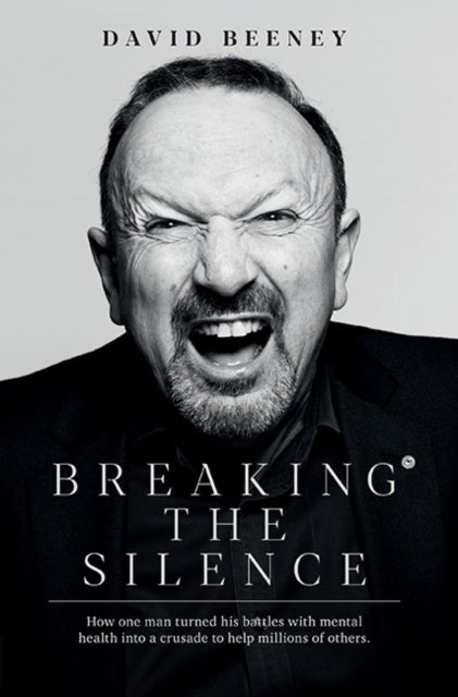 Breaking the Silence - How one man turned his battle with mental health into a crusade to help millions of others