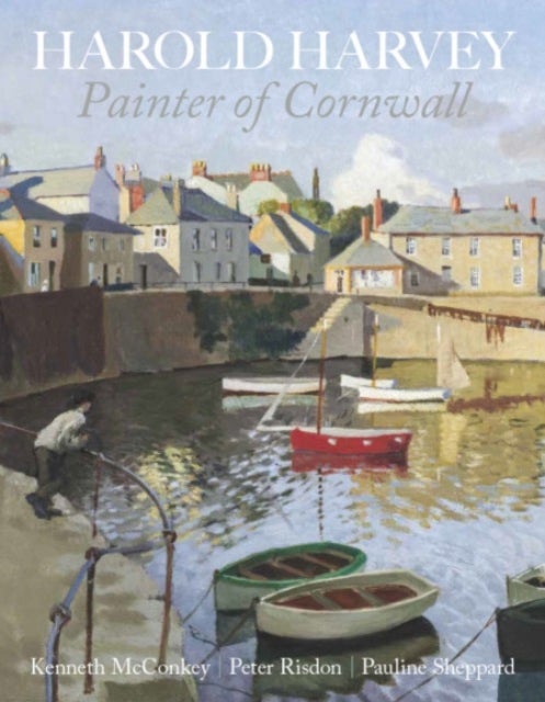 Harold Harvey: Painter of Cornwall - Painter of Cornwall
