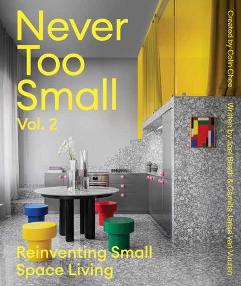 Never Too Small: Vol. 2 - Reinventing Small Space Living