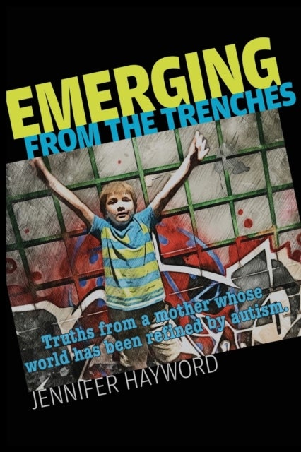 Emerging from the Trenches - Truths from a mother whose world has been refined by autism.