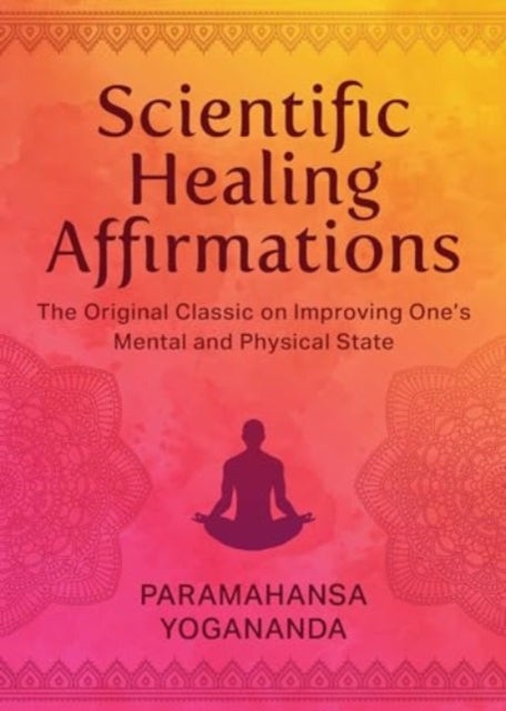 Scientific Healing Affirmations - The Original Classic for Improving One's Mental and Physical State (100th Anniversary Edition)