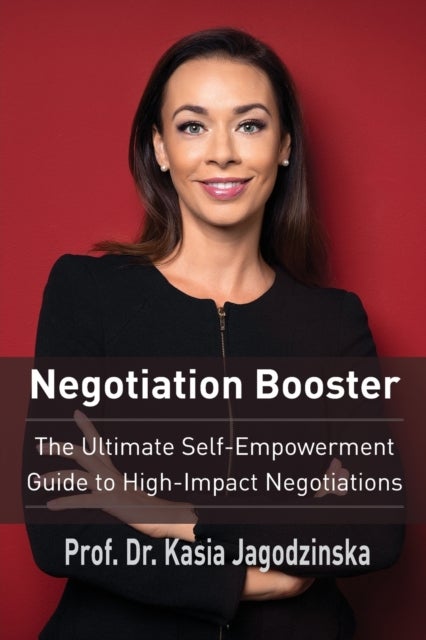 Negotiation Booster - The Ultimate Self-Empowerment Guide to High-Impact Negotiations