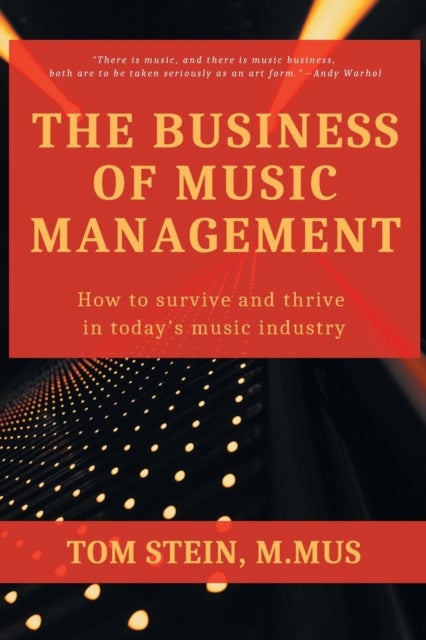 The Business of Music Management - How to Survive and Thrive in Today's Music Industry