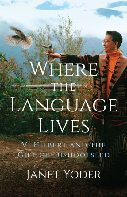 Where the Language Lives - Vi Hilbert and the Gift of Lushootseed
