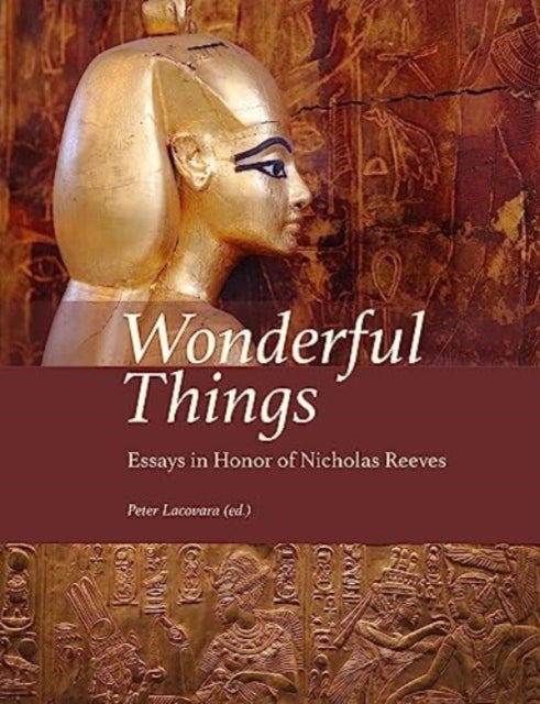 Wonderful Things - Essays in Honor of Nicholas Reeves