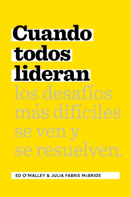 Cuando Todos Lideran - Cmo se ven y resuelven los desafos difciles