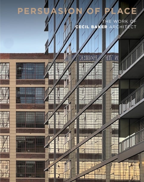 Persuasion of Place - The Work of Cecil Baker Architect