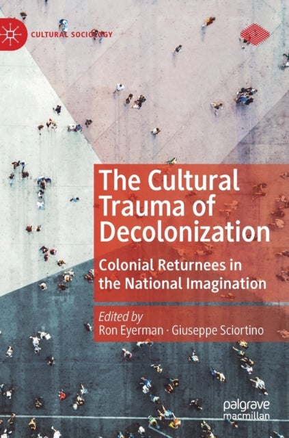The Cultural Trauma of Decolonization - Colonial Returnees in the National Imagination