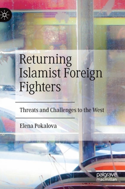 Returning Islamist Foreign Fighters - Threats and Challenges to the West