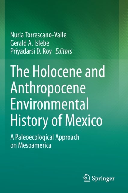 The Holocene and Anthropocene Environmental History of Mexico - A Paleoecological Approach on Mesoamerica