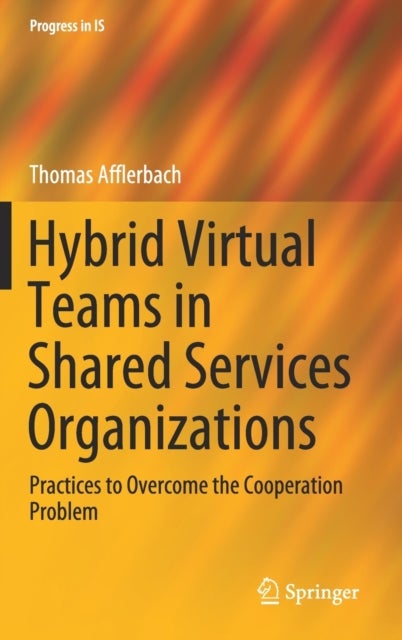 Hybrid Virtual Teams in Shared Services Organizations - Practices to Overcome the Cooperation Problem