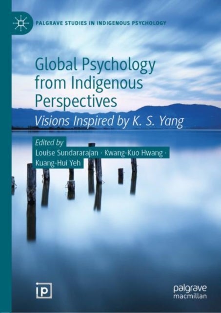 Global Psychology from Indigenous Perspectives - Visions Inspired by K. S. Yang