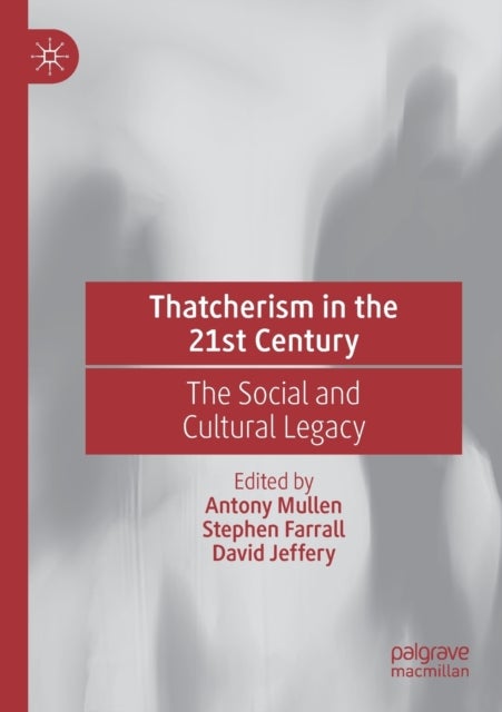 Thatcherism in the 21st Century - The Social and Cultural Legacy