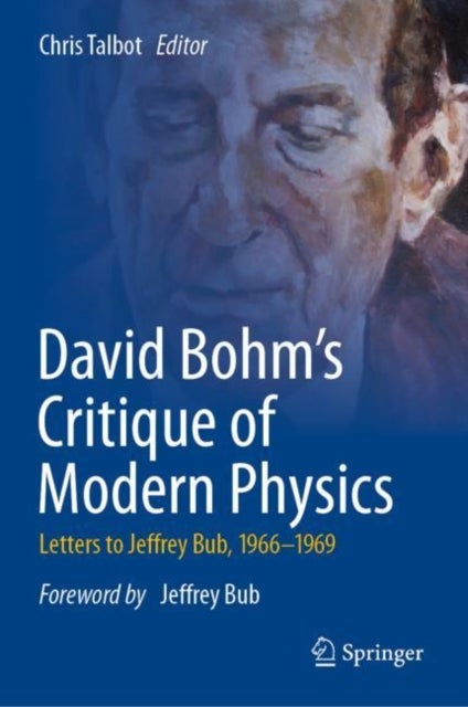 David Bohm's Critique of Modern Physics - Letters to Jeffrey Bub, 1966-1969