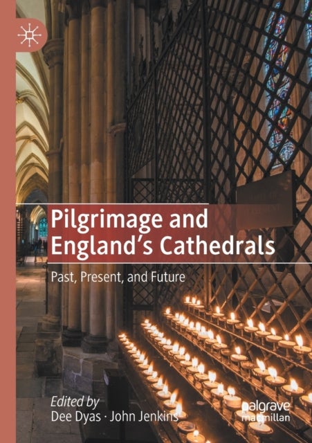 Pilgrimage and England's Cathedrals - Past, Present, and Future