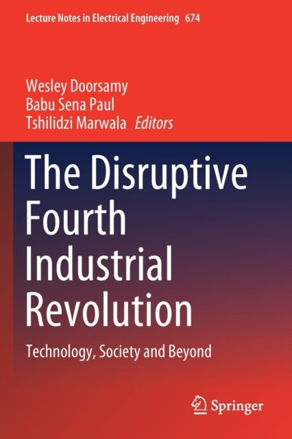 The Disruptive Fourth Industrial Revolution - Technology, Society and Beyond