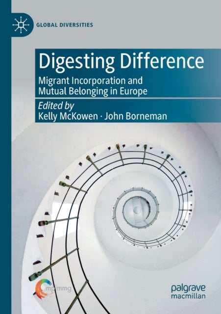 Digesting Difference - Migrant Incorporation and Mutual Belonging in Europe