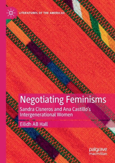 Negotiating Feminisms - Sandra Cisneros and Ana Castillo’s Intergenerational Women