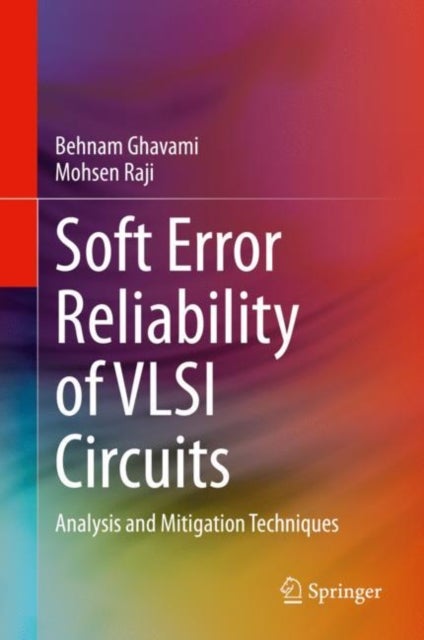Soft Error Reliability of VLSI Circuits - Analysis and Mitigation Techniques