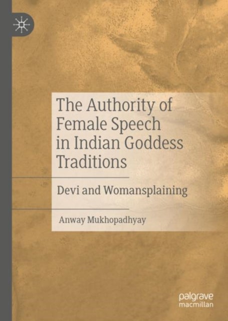 The Authority of Female Speech in Indian Goddess Traditions - Devi and Womansplaining