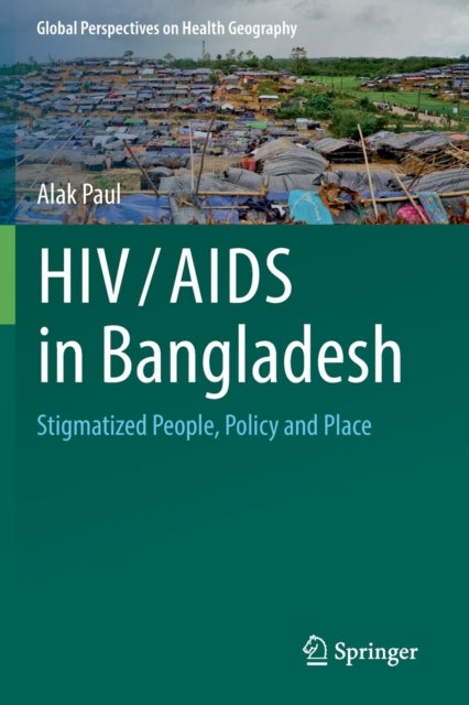 HIV/AIDS in Bangladesh - Stigmatized People, Policy and Place