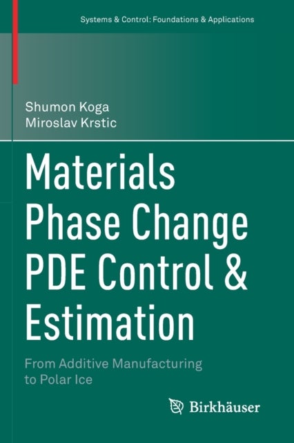 Materials Phase Change PDE Control & Estimation - From Additive Manufacturing to Polar Ice