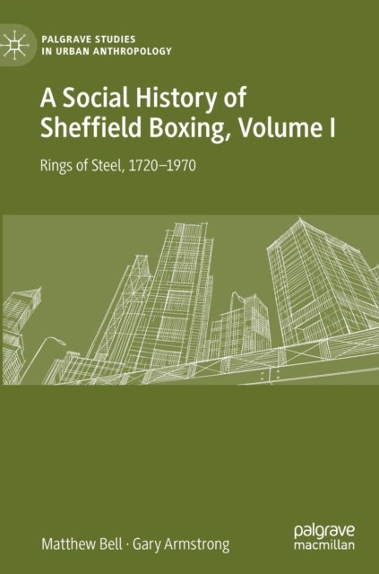 A Social History of Sheffield Boxing, Volume I - Rings of Steel, 1720–1970