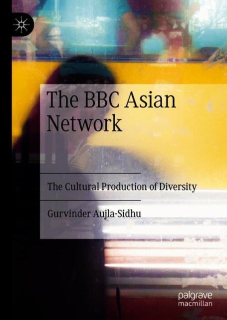 The BBC Asian Network - The Cultural Production of Diversity