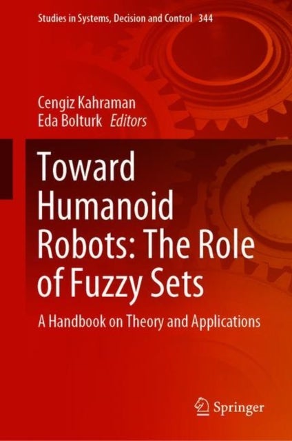 Toward Humanoid Robots: The Role of Fuzzy Sets - A Handbook on Theory and Applications
