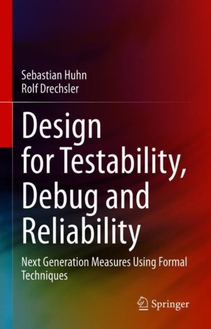 Design for Testability, Debug and Reliability - Next Generation Measures Using Formal Techniques