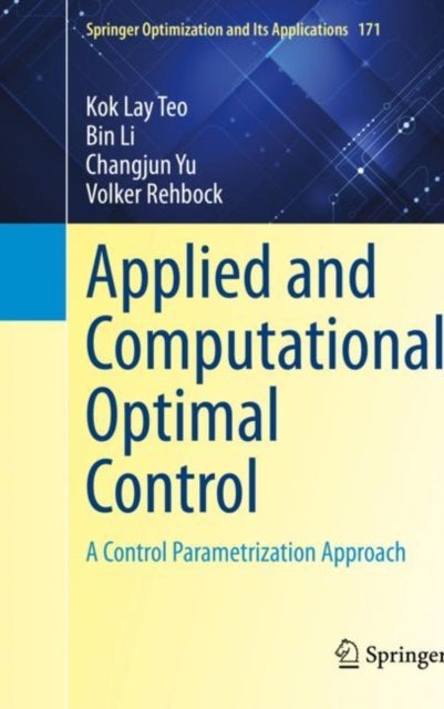 Applied and Computational Optimal Control - A Control Parametrization Approach